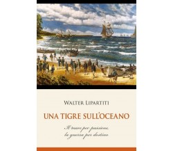 Una tigre sull’oceano	 di Walter Lipartiti,  2018,  Youcanprint