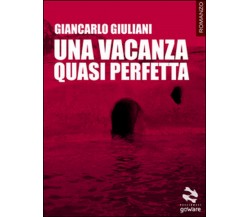 Una vacanza quasi perfetta	 di Giancarlo Giuliani,  2016,  Goware