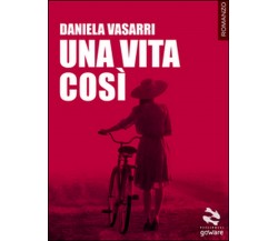 Una vita così	 di Daniela Vasarri,  2017,  Goware