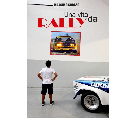 Una vita da Rally di Massimo Grosso, 2020, Youcanprint