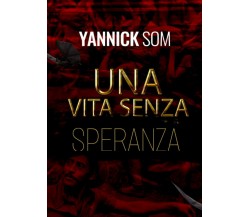 Una vita senza speranza di Yannick Som,  2021,  Youcanprint