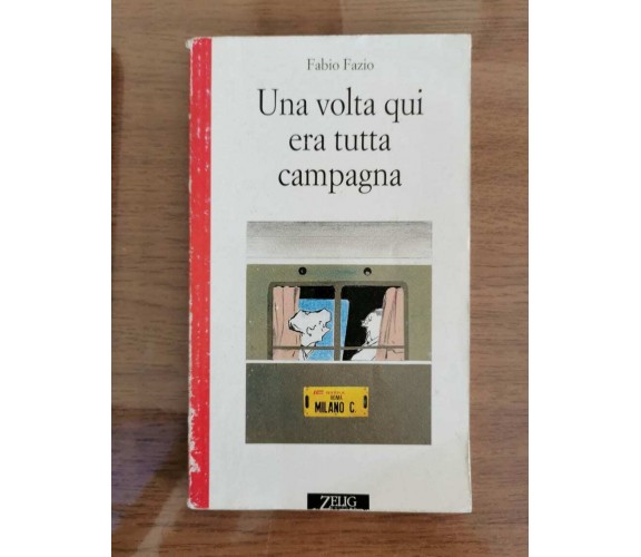 Una volta qui era tutta campagna - F. Fazio - Zelig editore - 1995 - AR