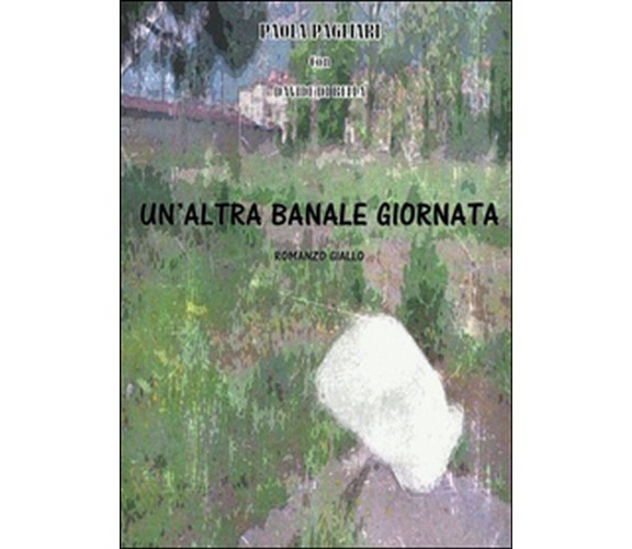 Un’altra banale giornata, Paola Pagliari, Davide Di Bella,  2016,  Youcanprint