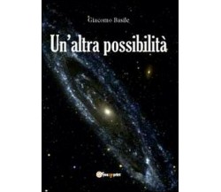 Un’altra possibilità	 di Giacomo Basile,  2012,  Youcanprint