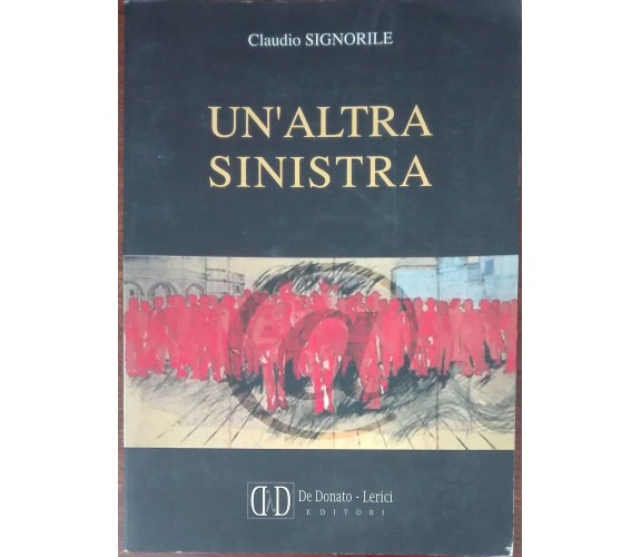 Un'altra sinistra - Claudio Signorile - De Donato - Lerici, 2000 - A 