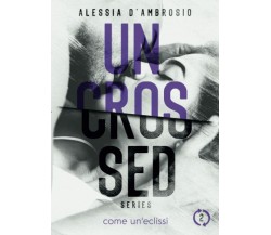 Uncrossed #2: Come Un’Eclissi di Alessia D’Ambrosio,  2022,  Indipendently Publi