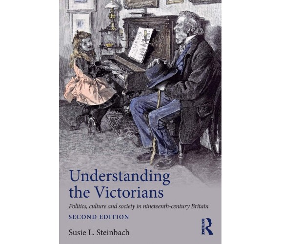 Understanding the Victorians - Susie L. Steinbach - Routledge, 2016