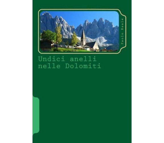 Undici anelli nelle Dolomiti - Paolo Reale - Createspace, 2016