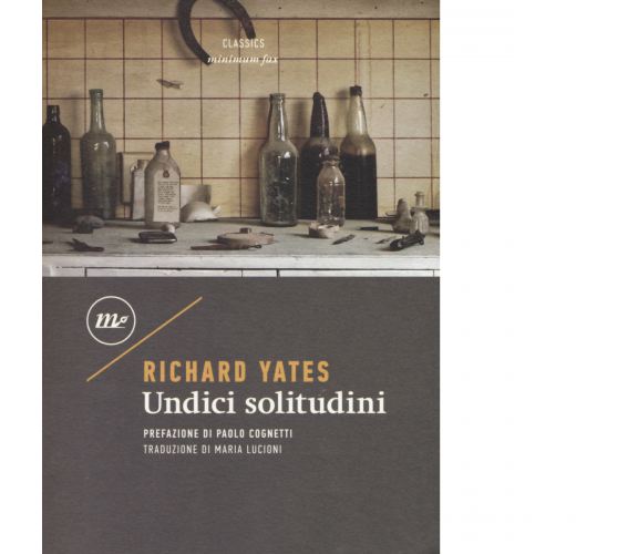 Undici solitudini di Richard Yates - minimum fax, 2018