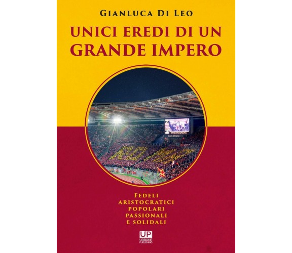 Unici eredi di un grande impero - Gianluca Di Leo - 2020