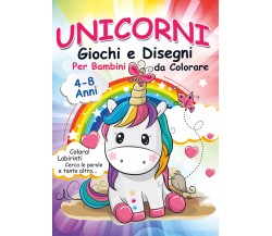 Unicorni, giochi e disegni da colorare per bambini. Mondo a colori. Ediz. illust