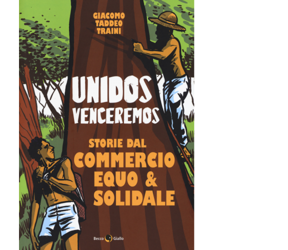 Unidos venceremos. Storie dal Commercio Equo e Solidale di Giacomo Taddeo Traini