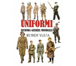 Uniformi Seconda Guerra Mondiale di Ruben Ygua,  2020,  Indipendently Published