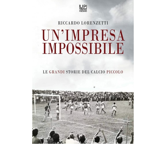 Un'impresa impossibile - Riccardo Lorenzetti - Gianluca Iuorio Urbone, 2021