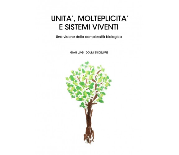 Unità, molteplicità e sistemi viventi - Gian Luigi Dojmi Di Delupis,  2019,  You