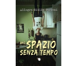 Uno spazio senza tempo, Allegra Giulia Perboni,  2020,  Lettere Animate Editore