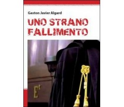 Uno strano fallimento	 di Gaston Javier Algard,  2011,  Youcanprint