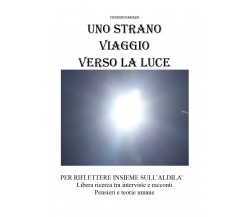 Uno strano viaggio verso la luce  di Youcanprint,  2018,  Vincenzo Parolini