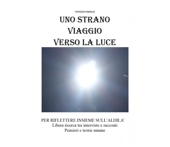 Uno strano viaggio verso la luce  di Youcanprint,  2018,  Vincenzo Parolini