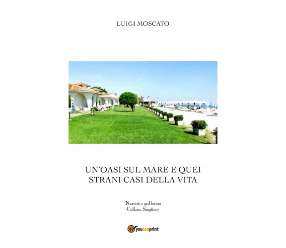 Un’oasi sul mare e quei strani casi della vita di Luigi Moscato,  2021,  Youcanp