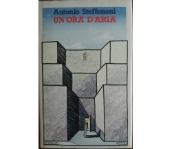 Un'ora d'aria - Antonio Steffenoni - Rizzoli,1979 - A