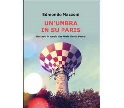 Un’umbra in su paris	 di Edmondo Mazzoni,  2016,  Youcanprint