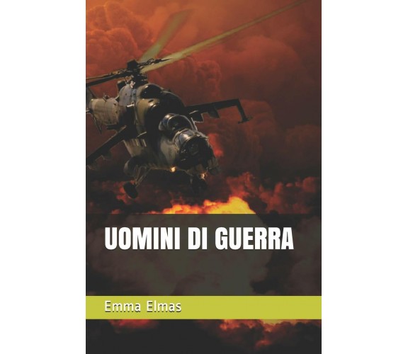 Uomini Di Guerra di Emma Elmas,  2020,  Indipendently Published