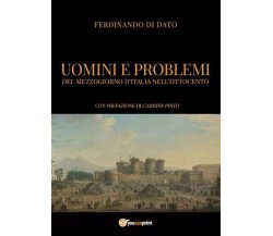 Uomini e problemi del Mezzogiorno d’Italia nell’Ottocento di Ferdinando Di Dato