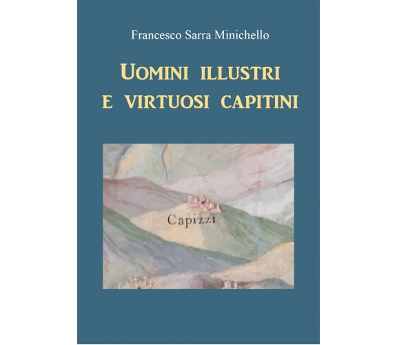 Uomini illustri e virtuosi capitini - Francesco Sarra Minichello,  2021