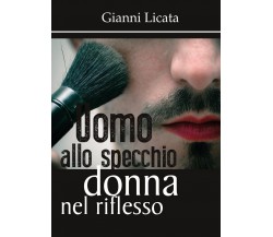 Uomo allo specchio, donna nel riflesso	 di Gianni Licata,  2017,  Youcanprint