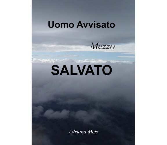 Uomo avvisato, mezzo salvato di Adriana Meis,  2021,  Youcanprint