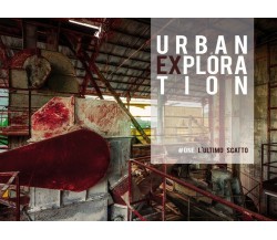 Urban Exploration, L’ultimo scatto. #One	 di Gabriele Siragusa,  2018,  Youcanpr