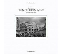 Urban Life in Rome	 di Nicola Palmieri,  2019,  Youcanprint