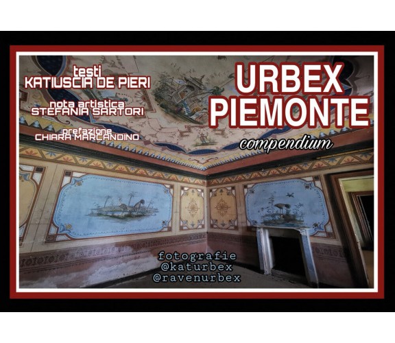 Urbex Piemonte di Katiuscia De Pieri,  2021,  Youcanprint