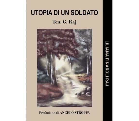 Utopia di un Soldato. Ten. G. Raj di Liliana Finaroli Raj,  2022,  Youcanprint