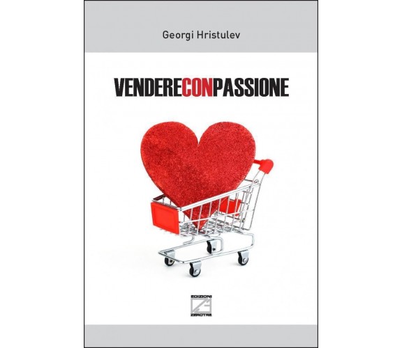 VENDERE CON PASSIONE di Georgi Hristulev, 2019 , Edizioni03