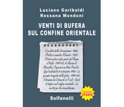 VENTI DI BUFERA SUL CONFINE ORIENTALE	 di Luciano Garibaldi E Rossana Mondoni