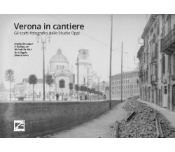 VERONA IN CANTIERE. Gli scatti fotografici dello Studio Oppi di Silvana Xamo, A