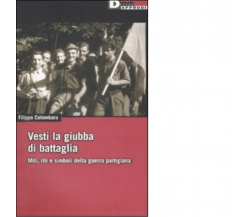 VESTI LA GIUBBA DI BATTAGLIA di FILIPPO COLOMBARA - DeriveApprodi editore, 2008