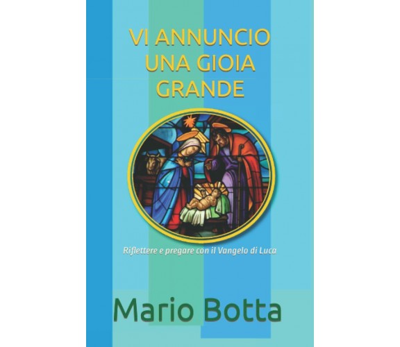  VI ANNUNCIO UNA GIOIA GRANDE: Riflettere e pregare con il Vangelo di Luca di M