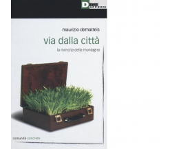 VIA DALLA CITTÀ di MAURIZIO DEMATTEIS - DeriveApprodi editore, 2017