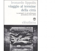 VIAGGIO AL TERMINE DELLA CITTÀ di LEONARDO LIPPOLIS - Elèuthera, 2009