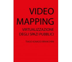 VIDEO MAPPING: virtualizzazione degli spazi pubblici, di Tiago Ignacio Branchini