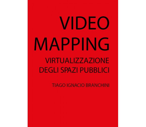 VIDEO MAPPING: virtualizzazione degli spazi pubblici, di Tiago Ignacio Branchini