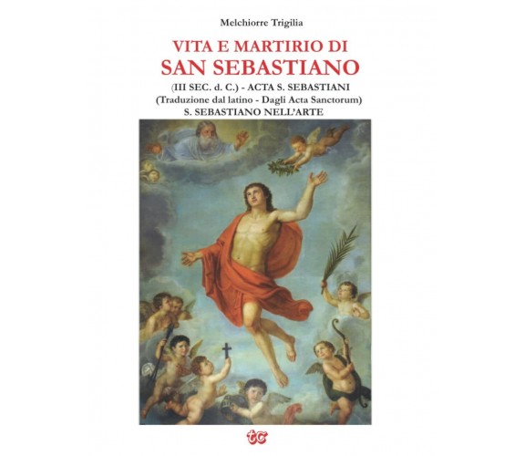 VITA E MARTIRIO DI SAN SEBASTIANO: (III SEC. d. C.) - ACTA S. SEBASTIANI (Traduz