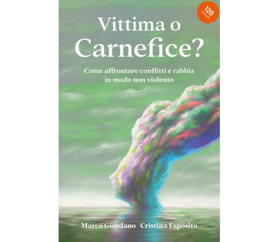 VITTIMA O CARNEFICE? Come affrontare conflitti e rabbia in modo non violento: Co