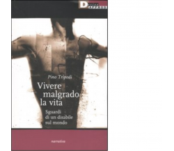 VIVERE MALGRADO LA VITA. di PINO TRIPODI - DeriveApprodi editore, 2004