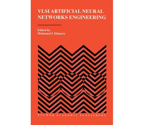 VLSI Artificial Neural Networks Engineering - Mohamed I. Elmasry - Springer,2012