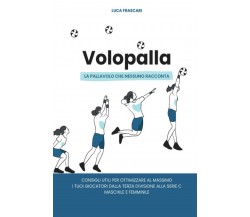 VOLOPALLA: LA PALLAVOLO CHE NESSUNO RACCONTA di Luca Frascari,  2021,  Indipende