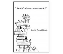 Vabbè, allora... un cornetto?	 di Ornella Ferrari Gigante, G. D. Fedi,  2015